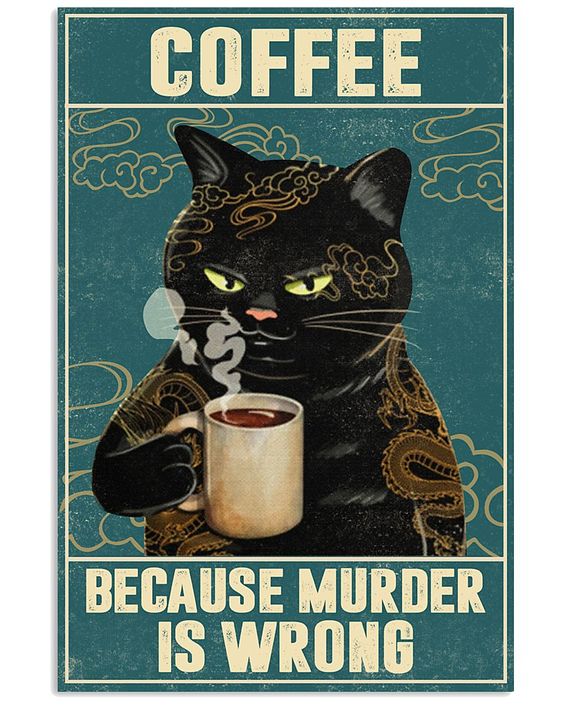 Cat says: Coffee - because murder is wrong